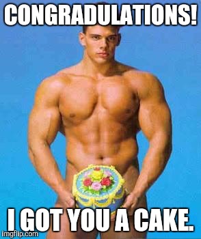 CONGRADULATIONS! I GOT YOU A CAKE. | made w/ Imgflip meme maker