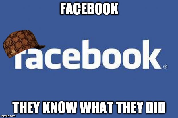 FACEBOOK THEY KNOW WHAT THEY DID | made w/ Imgflip meme maker