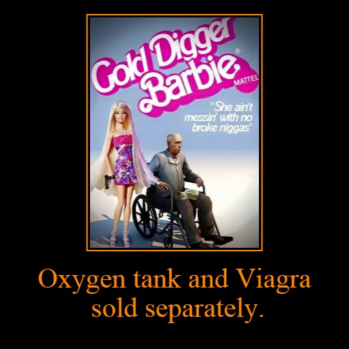 Gold digger Barbie | image tagged in funny,demotivationals | made w/ Imgflip demotivational maker