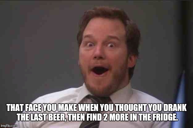 That face you make when you realize Star Wars 7 is ONE WEEK AWAY | THAT FACE YOU MAKE WHEN YOU THOUGHT YOU DRANK THE LAST BEER, THEN FIND 2 MORE IN THE FRIDGE. | image tagged in that face you make when you realize star wars 7 is one week away | made w/ Imgflip meme maker