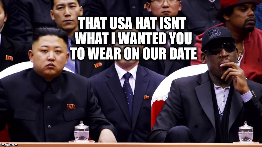 Kim Jong Rodman | THAT USA HAT ISNT WHAT I WANTED YOU TO WEAR ON OUR DATE | image tagged in north korea,kim jong un,kim jong rodman,dennis rodman,date night,kim jong un sad | made w/ Imgflip meme maker