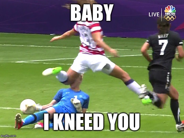 Knee'd | BABY; I KNEED YOU | image tagged in knee'd | made w/ Imgflip meme maker