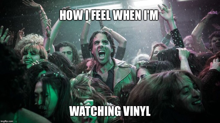 HOW I FEEL WHEN I'M; WATCHING VINYL | image tagged in VinylHBO | made w/ Imgflip meme maker