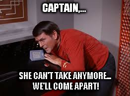 CAPTAIN,... SHE CAN'T TAKE ANYMORE... WE'LL COME APART! | made w/ Imgflip meme maker