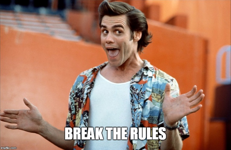 BREAK THE RULES | image tagged in 3 | made w/ Imgflip meme maker