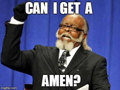 Too Damn High Meme | CAN  I GET  A AMEN? | image tagged in memes,too damn high | made w/ Imgflip meme maker