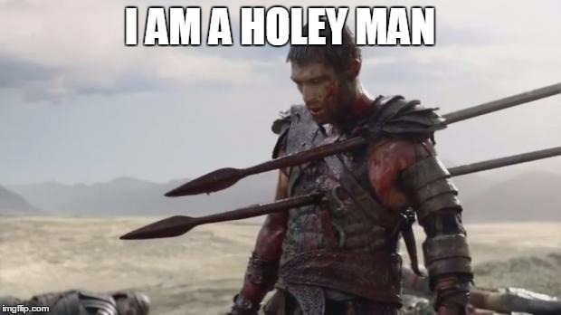Spartacus | I AM A HOLEY MAN | image tagged in spartacus | made w/ Imgflip meme maker