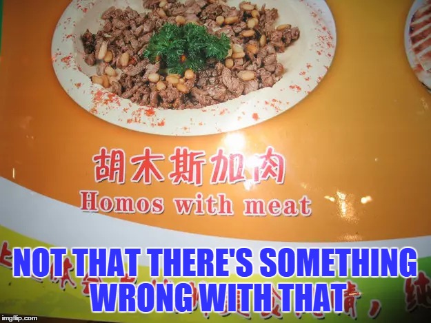 Not In My Mouth! | NOT THAT THERE'S SOMETHING WRONG WITH THAT | image tagged in funny,asain,food,gay,what,foreigner | made w/ Imgflip meme maker