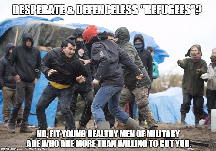 The Big Con. | DESPERATE & DEFENCELESS "REFUGEES"? NO, FIT YOUNG HEALTHY MEN OF MILITARY AGE WHO ARE MORE THAN WILLING TO CUT YOU. | image tagged in refugees,military,men | made w/ Imgflip meme maker