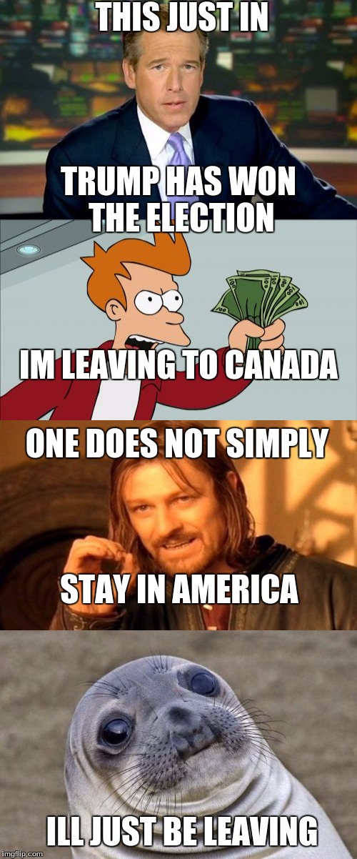 Good by | THIS JUST IN; TRUMP HAS WON THE ELECTION; IM LEAVING TO CANADA; ONE DOES NOT SIMPLY; STAY IN AMERICA; ILL JUST BE LEAVING | image tagged in breaking news | made w/ Imgflip meme maker