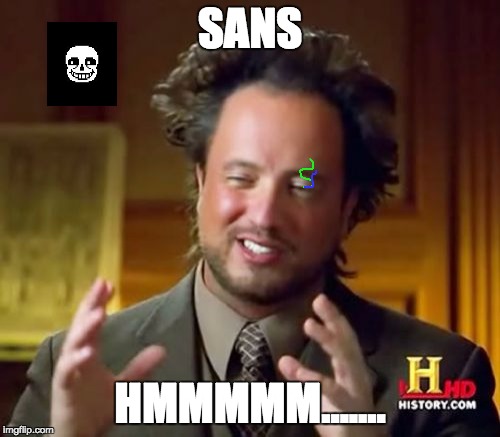 Ancient Aliens | SANS; HMMMMM....... | image tagged in memes,ancient aliens | made w/ Imgflip meme maker