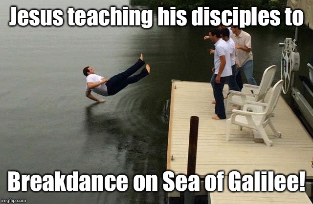 Busta move at a wedding in Cana | Jesus teaching his disciples to; Breakdance on Sea of Galilee! | image tagged in jesus break dance | made w/ Imgflip meme maker