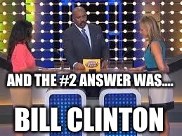 AND THE #2 ANSWER WAS.... BILL CLINTON | made w/ Imgflip meme maker