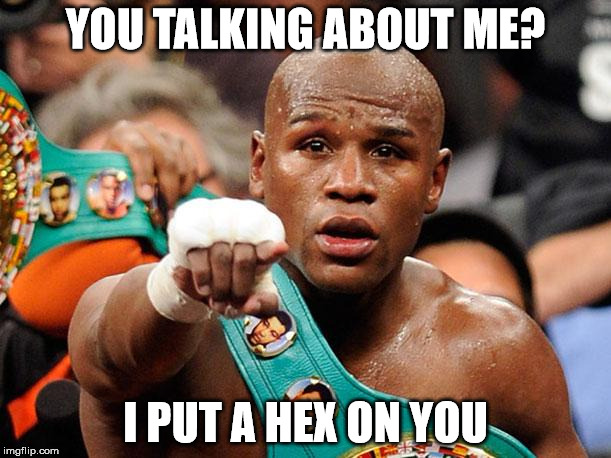 The Mayweather Curse | YOU TALKING ABOUT ME? I PUT A HEX ON YOU | image tagged in mayweather,floyd mayweather,curse,ronda rousey,conor mcgregor,funny | made w/ Imgflip meme maker