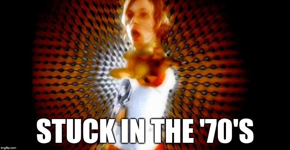 STUCK IN THE '70'S | image tagged in beck mixed bizness | made w/ Imgflip meme maker
