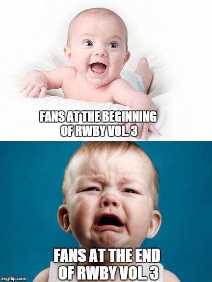 Vol. 3's traumatic ending | FANS AT THE BEGINNING OF RWBY VOL. 3; FANS AT THE END OF RWBY VOL. 3 | image tagged in rwby,rooster teeth | made w/ Imgflip meme maker