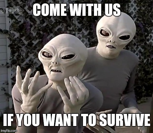COME WITH US IF YOU WANT TO SURVIVE | made w/ Imgflip meme maker