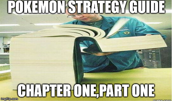 POKEMON STRATEGY GUIDE; CHAPTER ONE,PART ONE | image tagged in pokemon | made w/ Imgflip meme maker