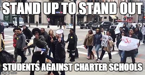 FIGHT THE ILLUSION OF CHOICE | STAND UP TO STAND OUT STUDENTS AGAINST CHARTER SCHOOLS | image tagged in school,public education,charter schools | made w/ Imgflip meme maker