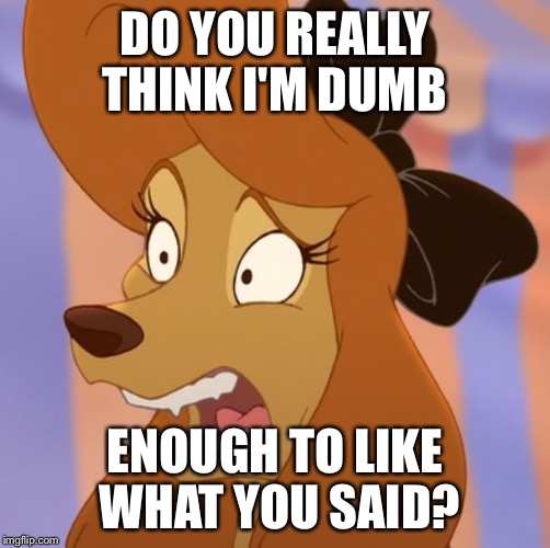 Do You Really Think I m Dumb Enough Imgflip