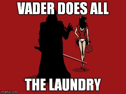 VADER DOES ALL THE LAUNDRY | made w/ Imgflip meme maker