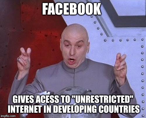 Dr Evil Laser Meme | FACEBOOK; GIVES ACESS TO "UNRESTRICTED" INTERNET IN DEVELOPING COUNTRIES | image tagged in memes,dr evil laser | made w/ Imgflip meme maker