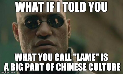 Matrix Morpheus Meme | WHAT IF I TOLD YOU WHAT YOU CALL "LAME" IS A BIG PART OF CHINESE CULTURE | image tagged in memes,matrix morpheus | made w/ Imgflip meme maker