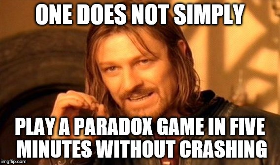 One Does Not Simply | ONE DOES NOT SIMPLY; PLAY A PARADOX GAME IN FIVE MINUTES WITHOUT CRASHING | image tagged in memes,one does not simply | made w/ Imgflip meme maker