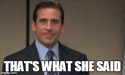 THAT'S WHAT SHE SAID | made w/ Imgflip meme maker