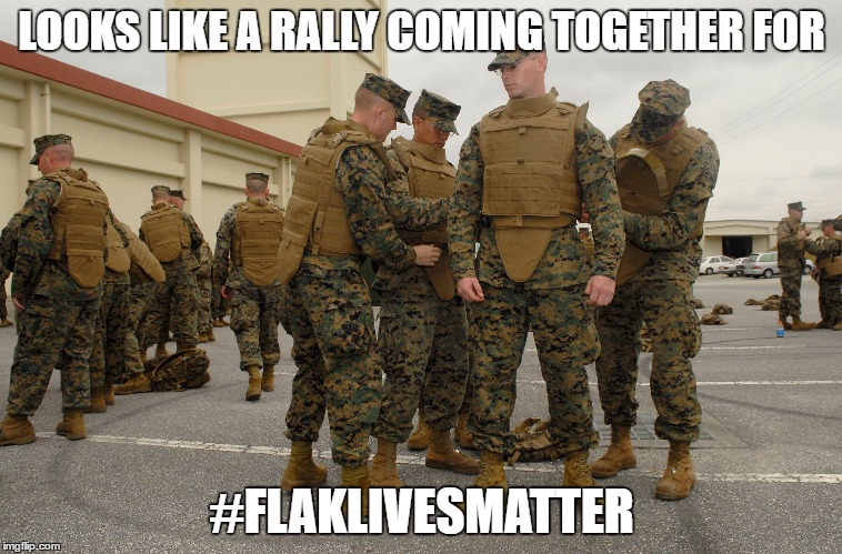 There is a risk that only 10 imgflip users will get this | LOOKS LIKE A RALLY COMING TOGETHER FOR; #FLAKLIVESMATTER | image tagged in memes,military,funny | made w/ Imgflip meme maker
