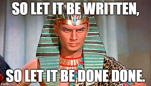 SO LET IT BE WRITTEN, SO LET IT BE DONE DONE. | made w/ Imgflip meme maker