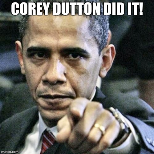 Pissed Off Obama Meme | COREY DUTTON DID IT! | image tagged in memes,pissed off obama | made w/ Imgflip meme maker