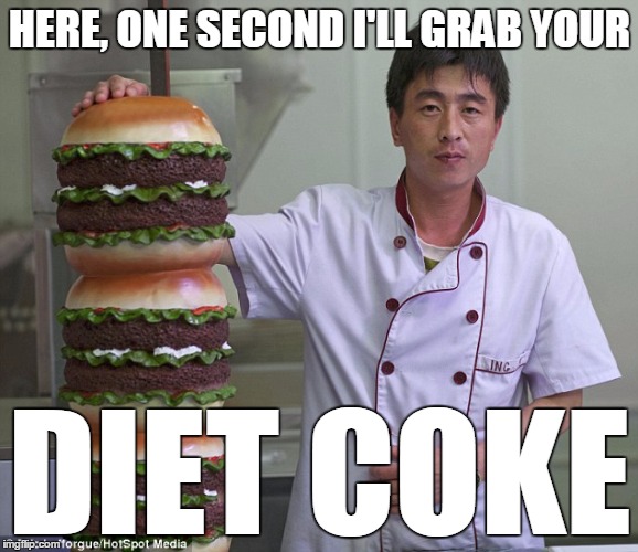 HERE, ONE SECOND I'LL GRAB YOUR; DIET COKE | image tagged in food,funny | made w/ Imgflip meme maker