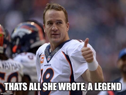 THATS ALL SHE WROTE, A LEGEND | image tagged in nfl memes | made w/ Imgflip meme maker