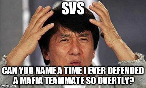 Jackie Chan WTF | SVS; CAN YOU NAME A TIME I EVER DEFENDED A MAFIA TEAMMATE SO OVERTLY? | image tagged in jackie chan wtf | made w/ Imgflip meme maker