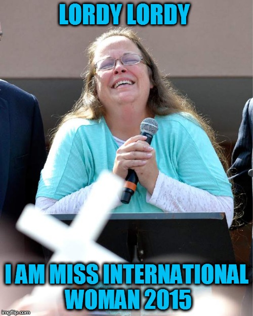 gay  | LORDY LORDY I AM MISS INTERNATIONAL WOMAN 2015 | image tagged in gay | made w/ Imgflip meme maker