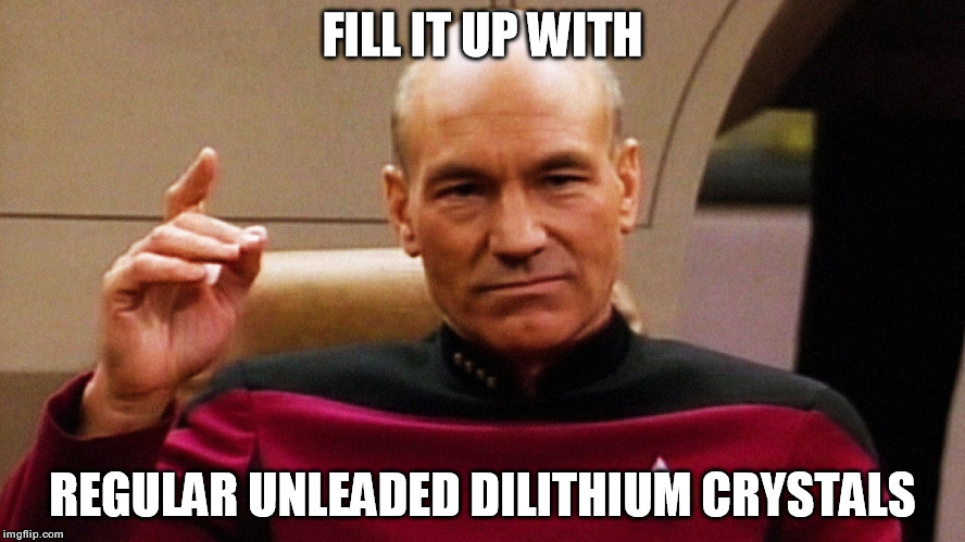 FILL IT UP WITH REGULAR UNLEADED DILITHIUM CRYSTALS | made w/ Imgflip meme maker