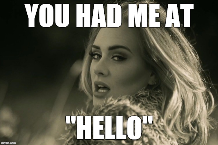 Adele | YOU HAD ME AT; "HELLO" | image tagged in memes | made w/ Imgflip meme maker