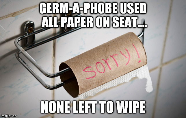GERM-A-PHOBE USED ALL PAPER ON SEAT.... NONE LEFT TO WIPE | made w/ Imgflip meme maker