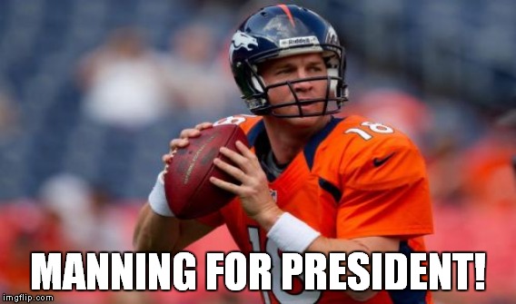 MANNING FOR PRESIDENT! | made w/ Imgflip meme maker