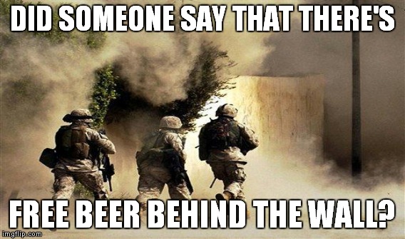 DID SOMEONE SAY THAT THERE'S FREE BEER BEHIND THE WALL? | made w/ Imgflip meme maker
