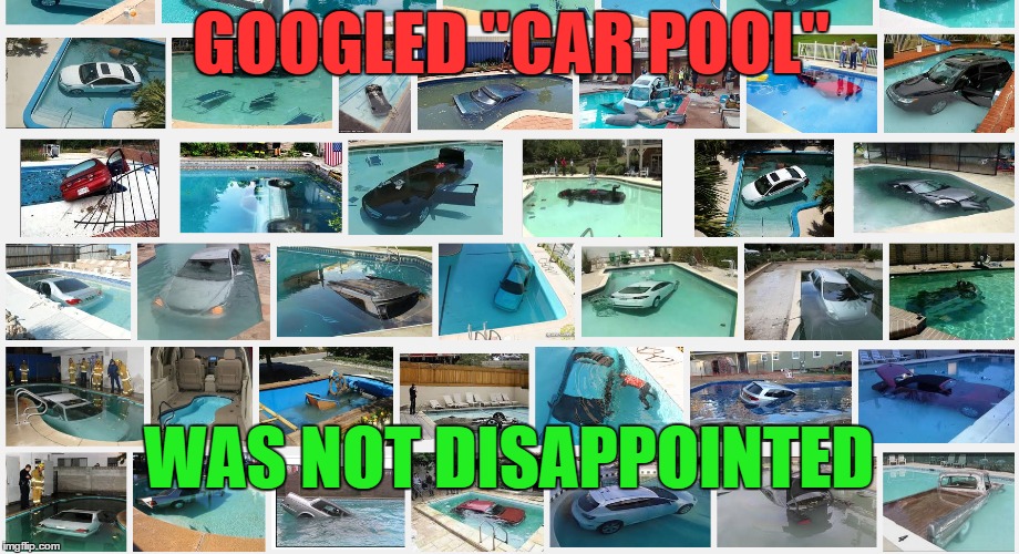 Is that a car insurance or homeowners insurance claim?  | GOOGLED "CAR POOL"; WAS NOT DISAPPOINTED | image tagged in memes,funny,car pool | made w/ Imgflip meme maker