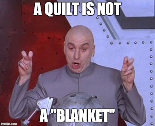 Dr Evil Laser | A QUILT IS NOT; A "BLANKET" | image tagged in memes,dr evil laser | made w/ Imgflip meme maker
