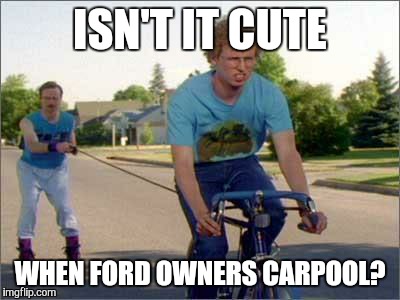 NAPOLEON DYNAMITE TRAINING | ISN'T IT CUTE; WHEN FORD OWNERS CARPOOL? | image tagged in napoleon dynamite training | made w/ Imgflip meme maker