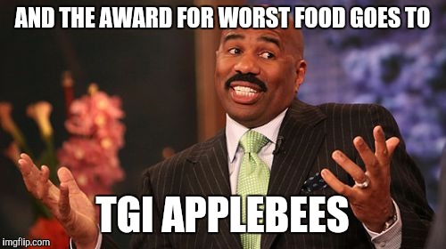 Restaurant food  | AND THE AWARD FOR WORST FOOD GOES TO; TGI APPLEBEES | image tagged in memes,steve harvey,funny,funny memes,restaurant | made w/ Imgflip meme maker