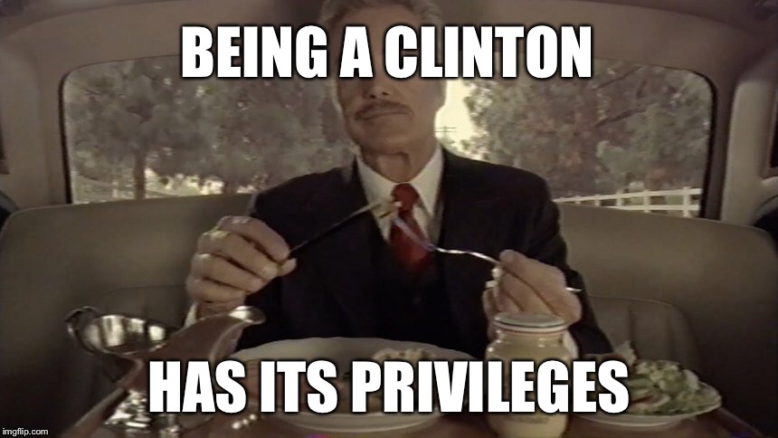 BEING A CLINTON HAS ITS PRIVILEGES | made w/ Imgflip meme maker