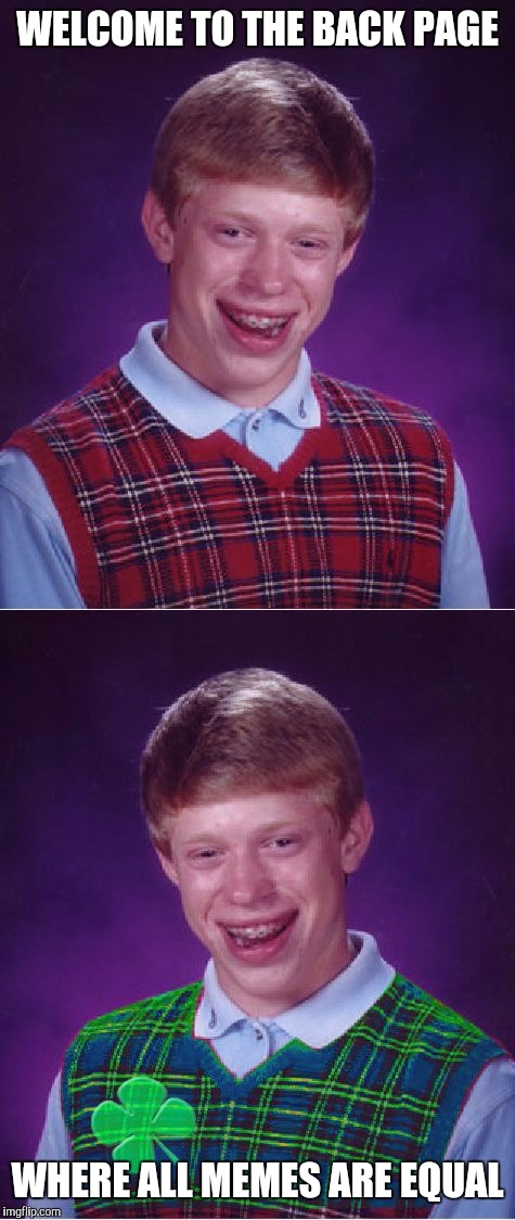 OXYMORONS | WELCOME TO THE BACK PAGE; WHERE ALL MEMES ARE EQUAL | image tagged in good luck brian,bad luck brian,memes,funny,serious | made w/ Imgflip meme maker