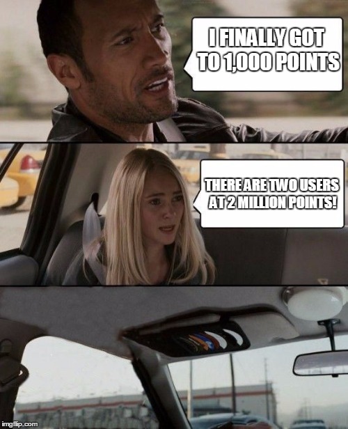 The Rock bails | I FINALLY GOT TO 1,000 POINTS THERE ARE TWO USERS AT 2 MILLION POINTS! | image tagged in the rock bails | made w/ Imgflip meme maker