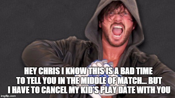 HEY CHRIS I KNOW THIS IS A BAD TIME TO TELL YOU IN THE MIDDLE OF MATCH... BUT I HAVE TO CANCEL MY KID'S PLAY DATE WITH YOU | made w/ Imgflip meme maker