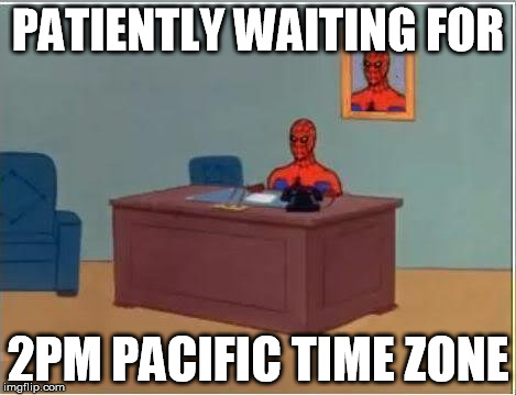 Spiderman Computer Desk Meme | PATIENTLY WAITING FOR; 2PM PACIFIC TIME ZONE | image tagged in memes,spiderman computer desk,spiderman | made w/ Imgflip meme maker